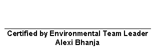 Text Box: Certified by Environmental Team Leader
Alexi Bhanja
