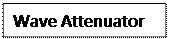Text Box: Wave Attenuator