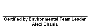 Text Box: Certified by Environmental Team Leader
Alexi Bhanja
